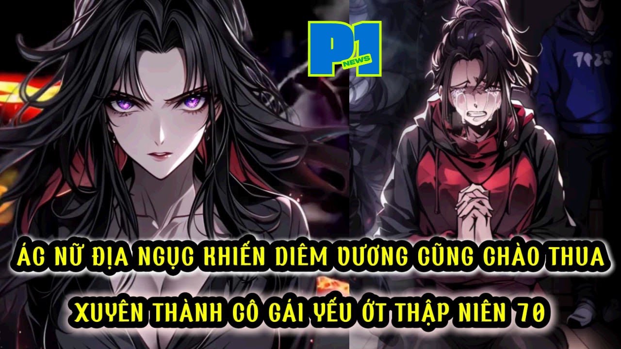 ÁC NỮ ĐỊA NGỤC KHIẾN DIÊM VƯƠNG CŨNG PHẢI CHÀO THUA XUYÊN THÀNH CÔ GÁI YẾU ỚT THẬP NIÊN 70 thumbnail