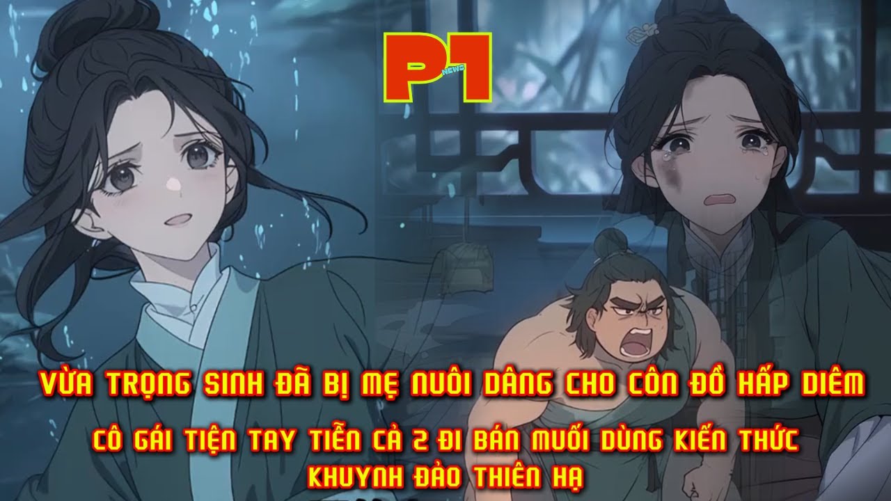 VỪA TRÙNG SINH ĐÃ BỊ MẸ NUÔI DÂNG CHO TÊN CÔN ĐỒ HẤP DIÊM TÔI ĐÃ TIỄN CẢ 2 ĐI BÁN MUỐI NGAY SAU ĐÓ thumbnail