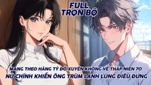 MANG THEO HÀNG TỶ ĐÔ XUYÊN KHÔNG VỀ THẬP NIÊN 70 NỮ CHÍNH KHIẾN ÔNG TRÙM LẠNH LÙNG ĐIÊU ĐỨNG FULL cover