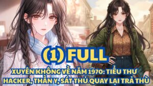 XUYÊN KHÔNG VỀ NĂM 1970- TIỂU THƯ HACKER, THẦN Y, SÁT THỦ QUAY LẠI TRẢ THÙ cover