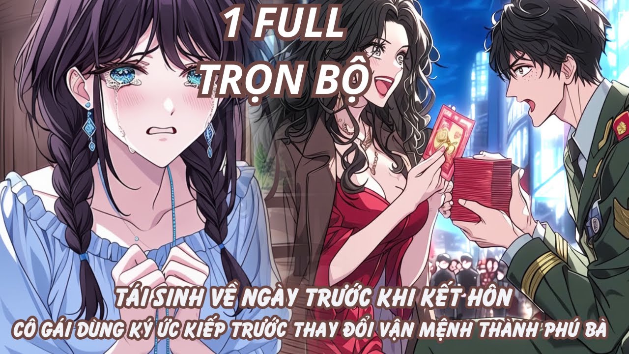 TÁI SINH VỀ NGÀY TRƯỚC KHI KẾT HÔN CÔ GÁI DÙNG KÝ ỨC KIẾP TRƯỚC THAY ĐỔI VẬN MỆNH THÀNH PHÚ BÀ thumbnail