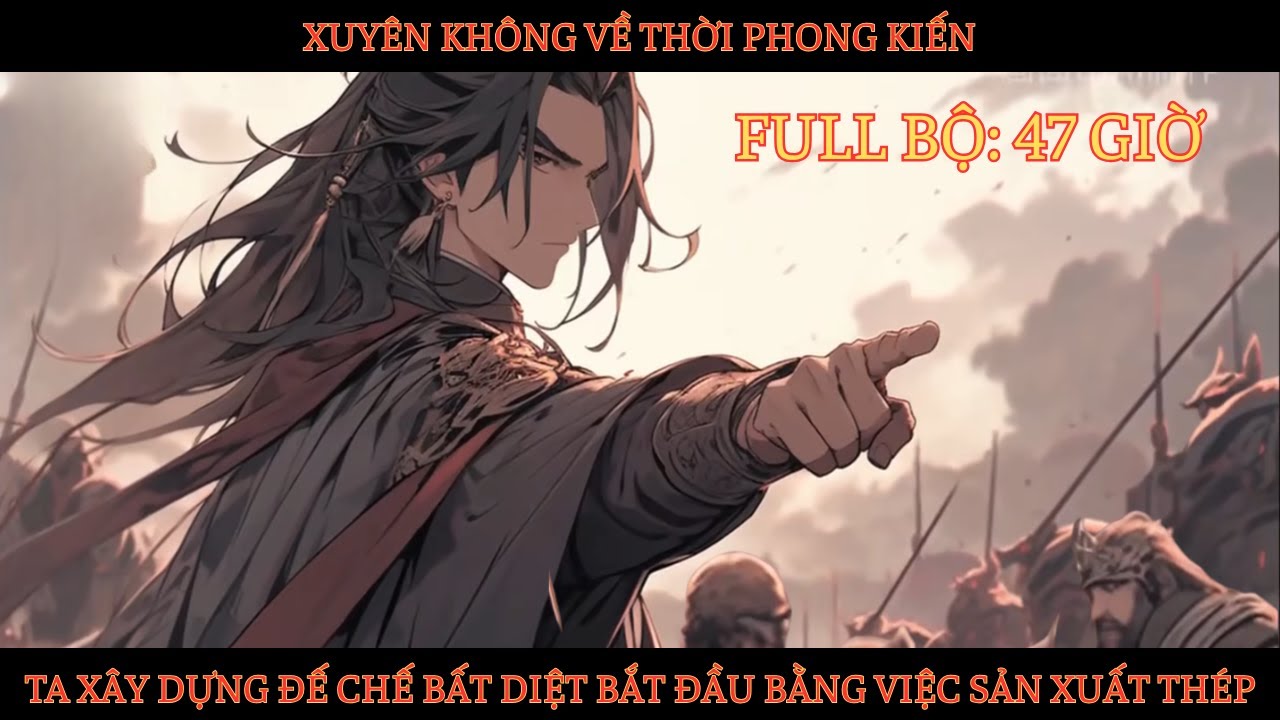XUYÊN KHÔNG VỀ THỜI PHONG KIẾN, TA XÂY DỰNG ĐẾ CHẾ BẤT DIỆT BẮT ĐẦU BẰNG VIỆC SẢN XUẤT THÉP thumbnail