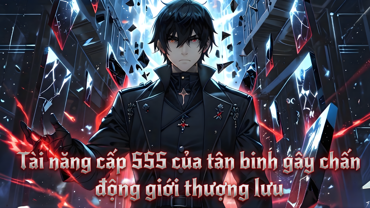 Tài năng cấp SSS của tân binh gây chấn động giới thượng lưu thumbnail