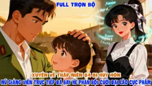 Xuyên Về Thập Niên 84 Bị Hủy Hôn Nữ Giảng Viên Trực Tiếp Đá Bay Kẻ Phản Bội Cưới Đại Lão Cực Phẩm cover