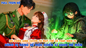 Nữ Chiến Binh Xuyên Từ Mạt Thế Về Thập Niên 70 Dùng Dị Năng Hệ Mộc Khiến Sĩ Quan Mê Mẩn cover
