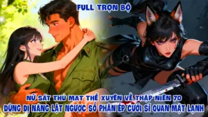 NỮ SÁT THỦ MẠT THẾ XUYÊN VỀ THẬP NIÊN 70 DÙNG DỊ NĂNG LẬT NGƯỢC SỐ PHẬN ÉP CƯỚI SĨ QUAN MẶT LẠNH cover