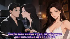 XUYÊN SÁCH THÀNH VỢ CŨ, CÔ LIỀU MẠNG NGỦ VỚI CHỒNG LIỆT ĐỂ ĐỔI SỐ! cover