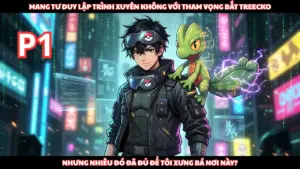 Là Coder Xuyên Không Tôi Chỉ Tham Vọng Bắt Treecko Nhưng Như Vậy Đủ Làm Bá Chủ Ở Nơi Này Chưa cover