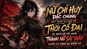 Nữ Chỉ Huy Đặc CHủng Xuyên Về THời Cổ Đại Từ Đích Nữ Yếu Đuối Trở  Thành Nữ Sát Thần cover