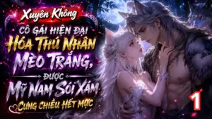 Xuyên Không Cô Gái Hiện Đại Hóa Thú Nhân Mèo Trắng, Được Mỹ Nam Sói Xám Cưng Chiều Hết Mực cover