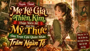 Xuyên Thành Mẹ Kế Giả Thiên Kim Thập Niên 80 Dựa Vào Mỹ Thực Ôm Trọn Cựu Quân Nhân Trăm Ngàn Tệ cover