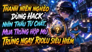Thanh Niên Nghèo Dùng Hack Nhìn Thấu Tư Chất, Mua Trứng Hộp Mù Trúng Ngay Riolu Siêu Hiếm cover