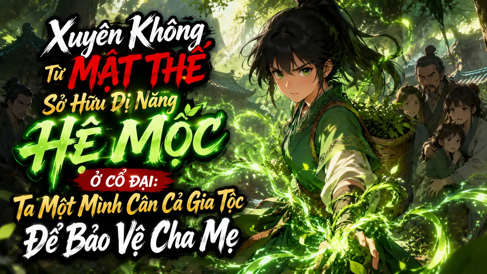 Xuyên Không Từ Mạt Thế Sở Hữu Dị Năng Hệ Mộc Ở Cổ Đại: Một Mình Cân Cả Gia Tộc Để Bảo Vệ Cha Mẹ thumbnail