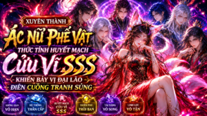 Xuyên Thành Ác Nữ Phế Vật Thức Tỉnh Huyết Mạch Cửu Vĩ SS Khiến Bảy Vị Đại Lão Điên Cuồng Tranh Sủng cover