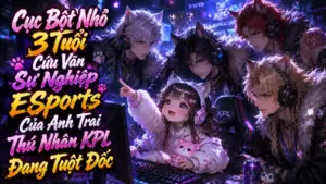 Cục Bột Nhỏ 3 Tuổi Cứu Vãn Sự Nghiệp ESports Của Anh Trai Thú Nhân KPL Đang Tuột Dốc cover